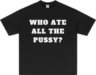 Who ate all the p*ssy T-Shirt Rep